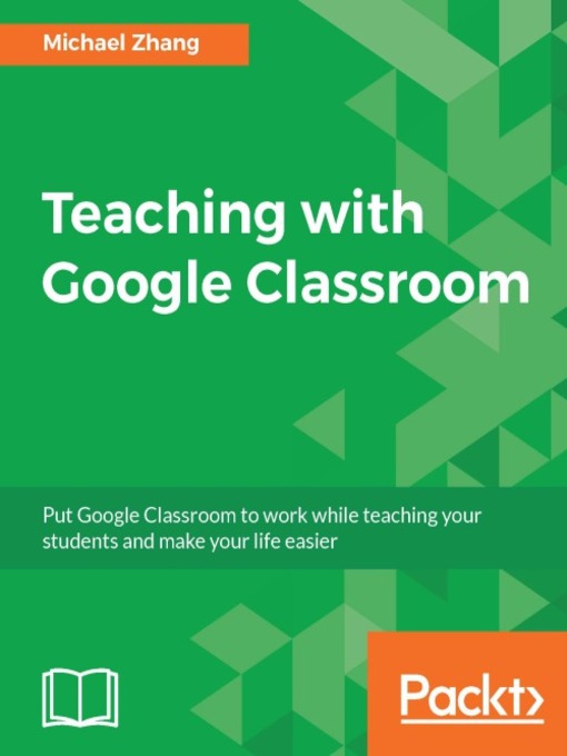Title details for Teaching with Google Classroom by Michael Zhang - Available